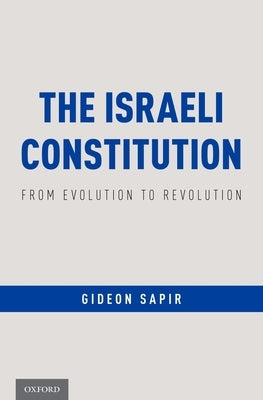 Israeli Constitution: From Evolution to Revolution by Sapir, Gideon