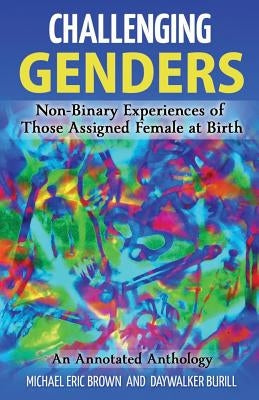 Challenging Genders: Non-Binary Experiences of Those Assigned Female at Birth by Burill, Daywalker