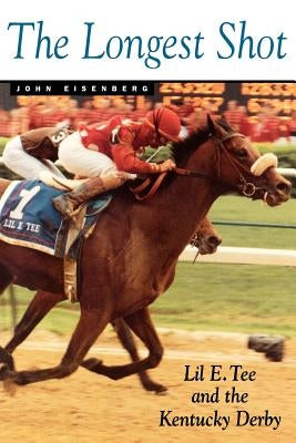 The Longest Shot: Lil E. Tee and Kentucky Derby by Eisenberg, John