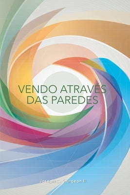 Vendo Através Das Paredes: Um diário de reflexão pós-meditação by Sturgeon, Joseph C., II