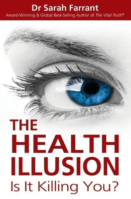 The Health Illusion: Is It Killing You? by Farrant, Sarah