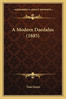 A Modern Daedalus (1885) by Greer, Tom