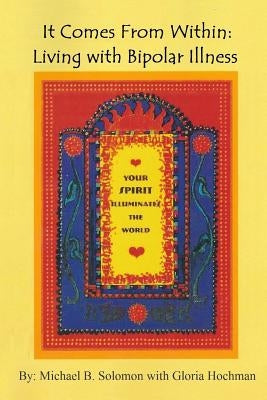 It Comes from Within: Living with Bipolar Illness by Hochman, Gloria
