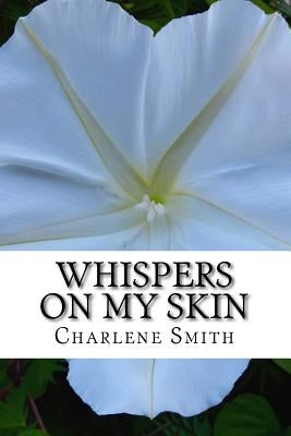 Whispers On My Skin: Relearning Intimate Touch After Trauma by Smith, Charlene