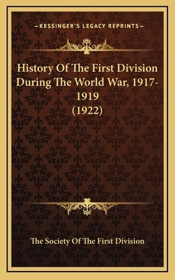 History of the First Division During the World War, 1917-1919 (1922) by The Society of the First Division