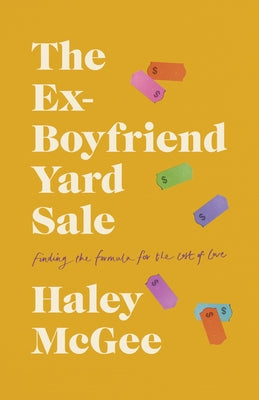 The Ex-Boyfriend Yard Sale: Finding a Formula for the Cost of Love by McGee, Haley