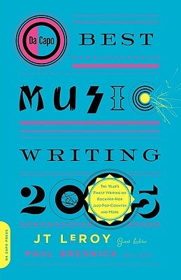 Da Capo Best Music Writing 2005: The Year's Finest Writing on Rock, Hip-Hop, Jazz, Pop, Country, & More by Leroy, Jt