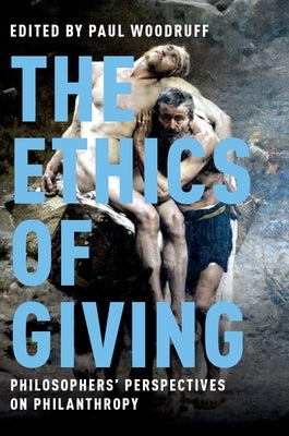 The Ethics of Giving: Philosophers' Perspectives on Philanthropy by Woodruff, Paul