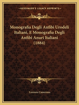Monografia Degli Anfibi Urodeli Italiani, E Monografia Degli Anfibi Anuri Italiani (1884) by Camerano, Lorenzo