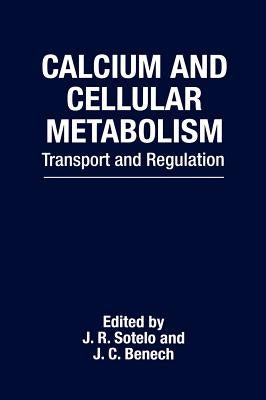 Calcium and Cellular Metabolism: Transport and Regulation by Sotelo, J. R.