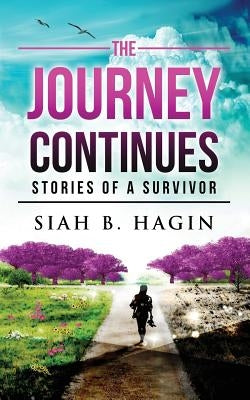 The Journey Continues: Stories Of A Survivor by Hagin, Siah B.