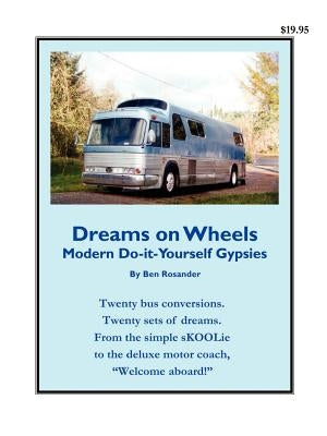 Dreams on Wheels: Modern Do-it-Yourself Gypsies by Rosander, Ben