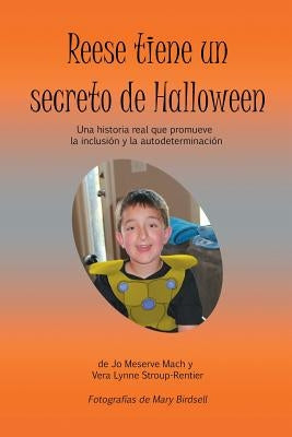 Reese tiene un secreto de Halloween: Una historia real que promueve la inclusión y la autodeterminación by Mach, Jo Meserve