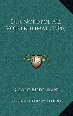 Der Nordpol Als Volkerheimat (1906) by Biedenkapp, Georg