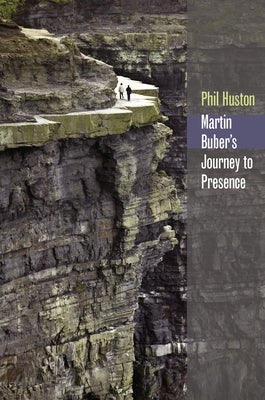 Martin Buber's Journey to Presence by Huston, Phil