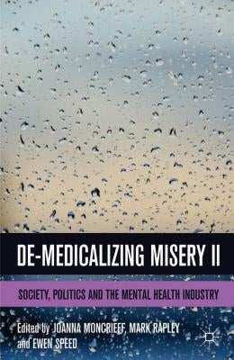 De-Medicalizing Misery II: Society, Politics and the Mental Health Industry by Speed, E.