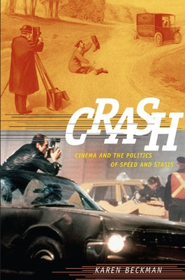 Crash: Cinema and the Politics of Speed and Stasis by Redrobe Beckman, Karen