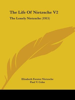 The Life of Nietzsche V2: The Lonely Nietzsche (1915) by Nietzsche, Elisabeth Forster
