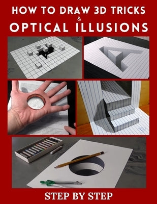 How to Draw 3d Tricks and Optical Illusions: Step by Step 3d Drawing and Optical Illusions by Theo, Lidia