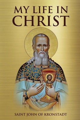 My Life in Christ by Kronstadt, Saint John of