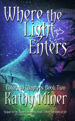 Where the Light Enters: Colorado Chapters Book Two by Miner, Kathy