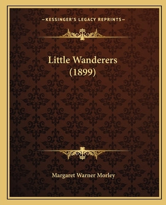 Little Wanderers (1899) by Morley, Margaret Warner