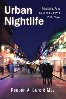 Urban Nightlife: Entertaining Race, Class, and Culture in Public Space by May, Reuben a. Buford