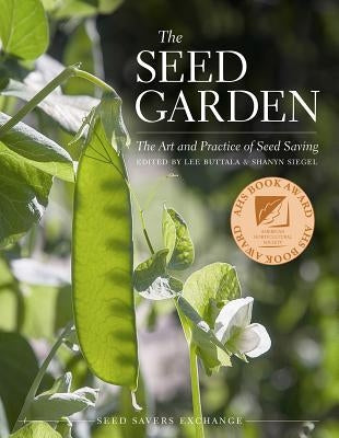 The Seed Garden: The Art and Practice of Seed Saving by Buttala, Lee