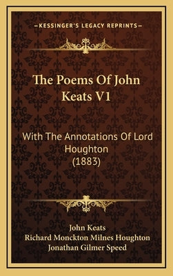 The Poems Of John Keats V1: With The Annotations Of Lord Houghton (1883) by Keats, John