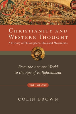 Christianity and Western Thought: From the Ancient World to the Age of Enlightenment Volume 1 by Brown, Colin