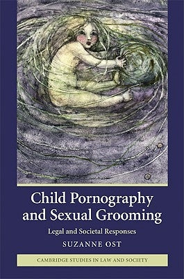 Child Pornography and Sexual Grooming: Legal and Societal Responses by Ost, Suzanne