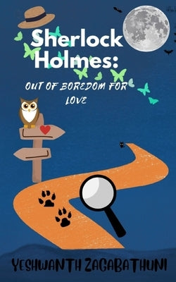 Sherlock Holmes: Out of Boredom for Love by Zagabathuni, Yeshwanth