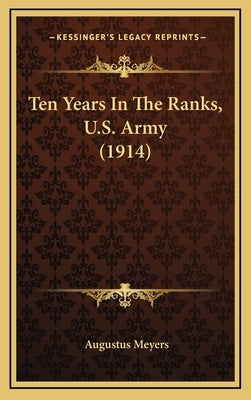 Ten Years in the Ranks, U.S. Army (1914) by Meyers, Augustus