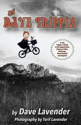 Mo' Dave Trippin: More Day Trips in the Appalachian Galaxy of Ohio, Kentucky, West Virginia and Beyond by Lavender, Toril