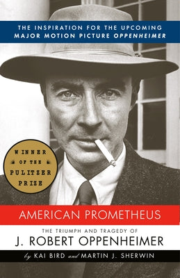 American Prometheus: The Triumph and Tragedy of J. Robert Oppenheimer by Bird, Kai