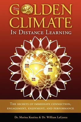 The Golden Climate in Distance Learning: The Secrets of Immediate Connection, Engagement, Enjoyment, and Performance by Kostina, Marina