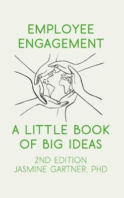 Employee Engagement: A Little Book of Big Ideas by Gartner, Jasmine