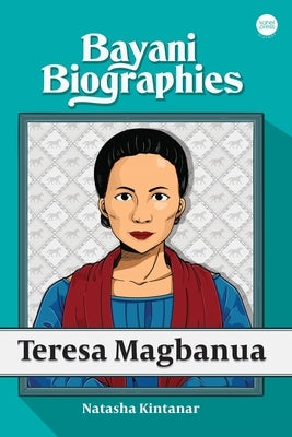Bayani Biographies: Teresa Magbanua by Kintanar, Natasha