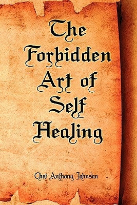 The Forbidden Art of Self Healing by Johnson, Chet Anthony