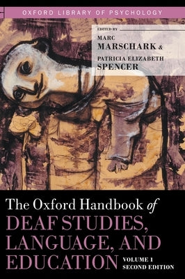 Oxford Handbook of Deaf Studies, Language, and Education, Volume 1 by Marschark, Marc