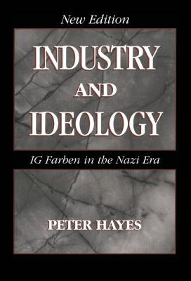 Industry and Ideology: I. G. Farben in the Nazi Era by Hayes, Peter