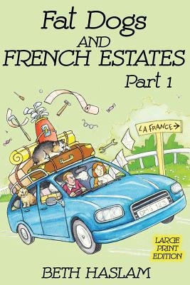 Fat Dogs and French Estates, Part 1 (Large Print) by Haslam, Beth