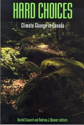 Hard Choices: Climate Change in Canada by Coward, Harold