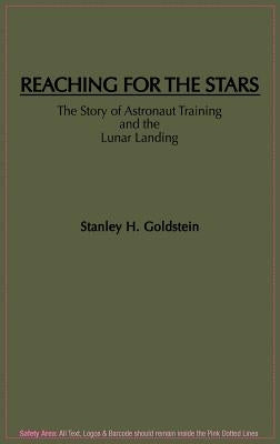 Reaching for the Stars: The Story of Astronaut Training and the Lunar Landing by Goldstein, Stanley