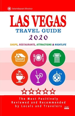 Las Vegas Travel Guide 2020: Shops, Arts, Entertainment and Good Places to Drink and Eat in Las Vegas, Nevada (Travel Guide 2020) by Millman, Jeffrey S.