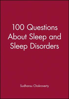 100 Questions about Sleep and Sleep Disorders by Chokroverty, Sudhansu