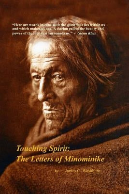 Touching Spirit: The Letters of Minominike by Washburn, James C.