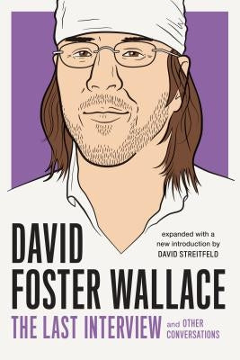 David Foster Wallace: The Last Interview Expanded with New Introduction: And Other Conversations by Wallace, David Foster