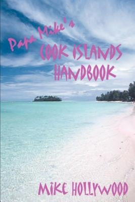 Papa Mike's Cook Islands Handbook by Hollywood, Mike