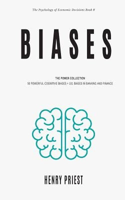 Biases: Power Collection: 50 Powerful Cognitive Biases + 101 Biases in Banking and Finance by Priest, Henry